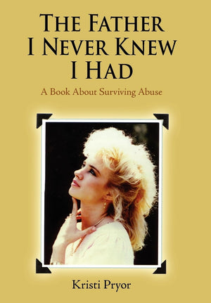 The Father I Never Knew I Had: A Book About Surviving Abuse,Used