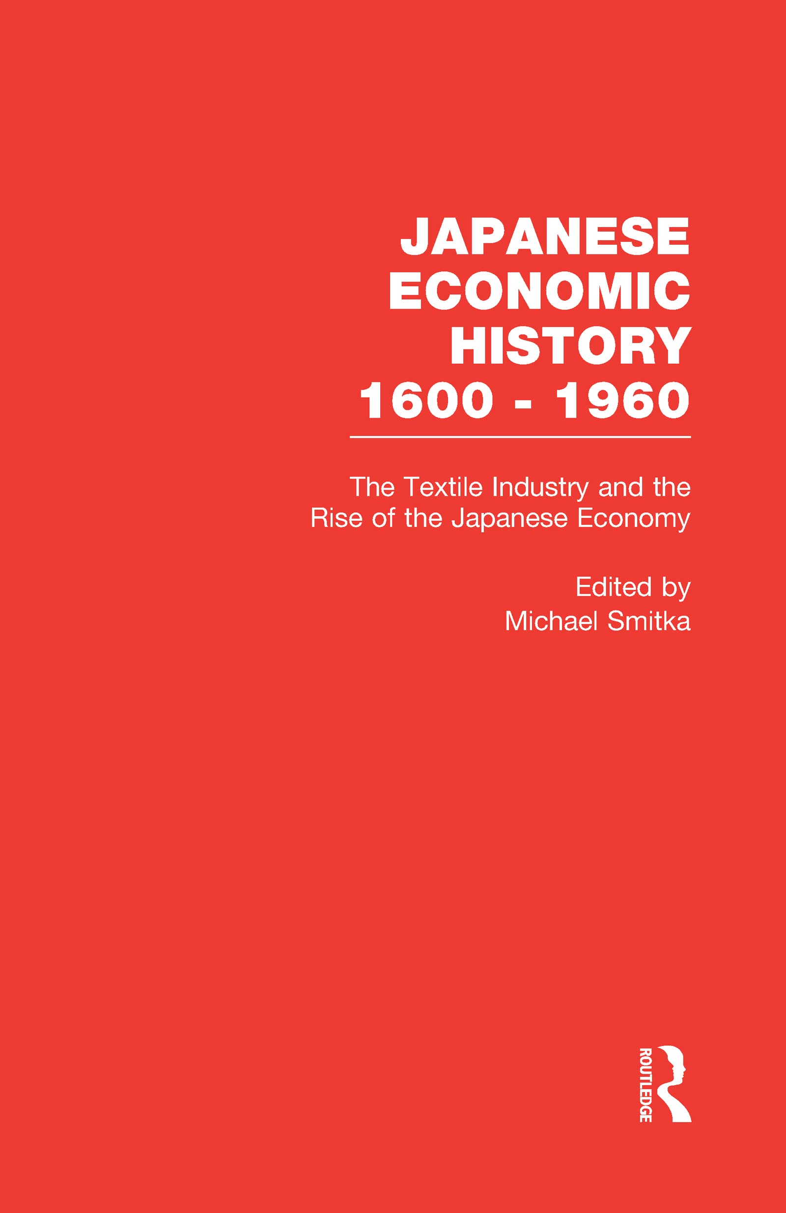 The Textile Industry And The Rise Of The Japanese Economy (Japanese Economic History 16001960),New