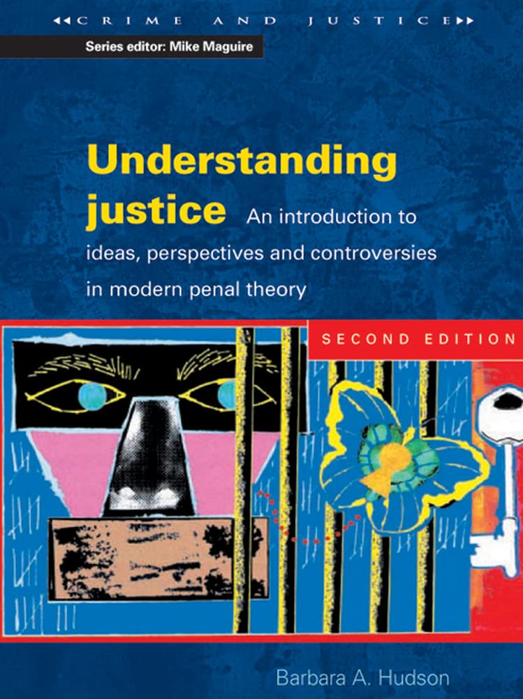 Understanding Justice: An introduction to Ideas, Perspectives and Controversies in Modern Penal Therory (Crime and Justice),Used