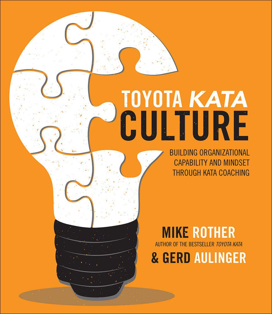 Toyota Kata Culture: Building Organizational Capability and Mindset through Kata Coaching,Used