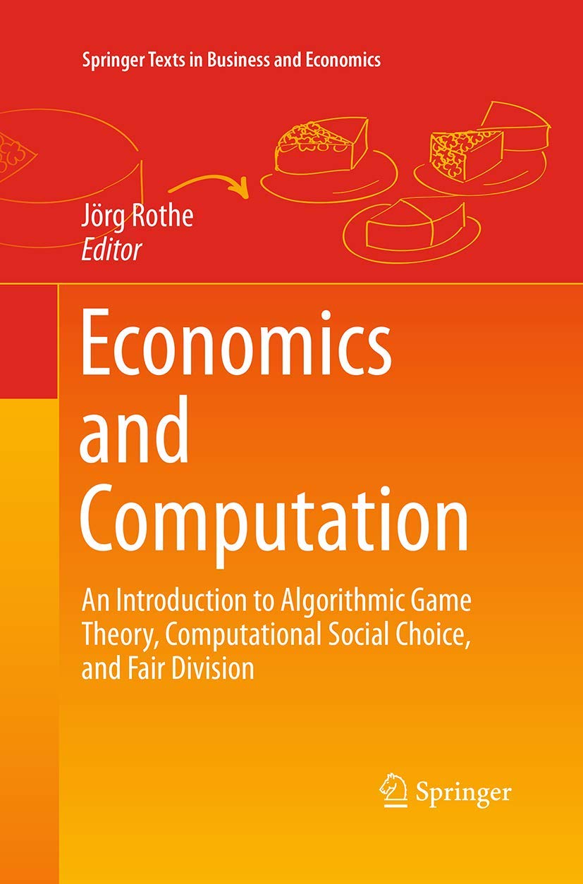 Economics and Computation: An Introduction to Algorithmic Game Theory, Computational Social Choice, and Fair Division (Springer ,Used
