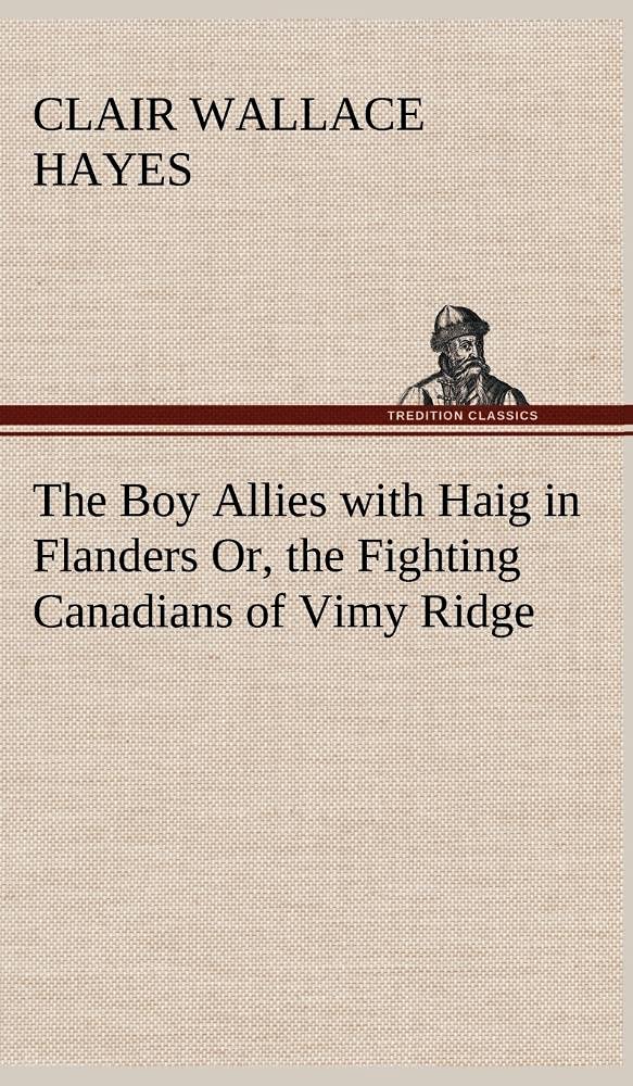 The Boy Allies with Haig in Flanders Or, the Fighting Canadians of Vimy Ridge,Used