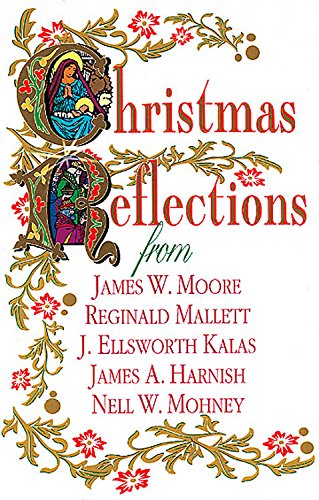 Christmas Reflections: James W. Moore, Reginald Mallett, J. Ellsworth Kalas, James A. Harnish, Nell W. Mohney,Used