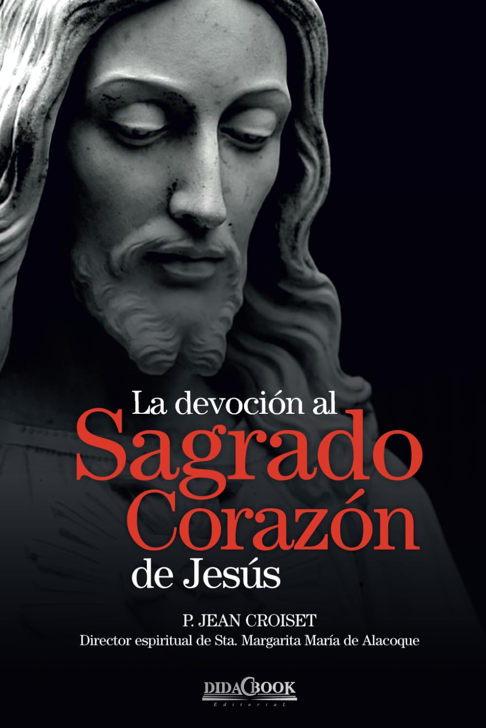 La devocin al Sagrado Corazn de Jess: P. Jean Croiset. Director espiritual de Sta. Margarita Mara de Alacoque (Spanish E,Used
