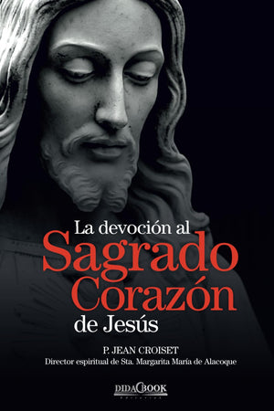 La devocin al Sagrado Corazn de Jess: P. Jean Croiset. Director espiritual de Sta. Margarita Mara de Alacoque (Spanish E,Used