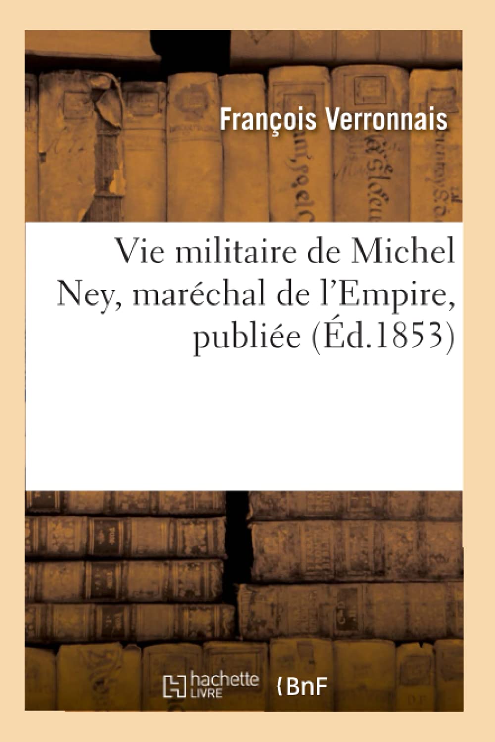 Vie Militaire De Michel Ney, Marchal De L'Empire, Publie (D.1853) (Litterature) (French Edition),Used