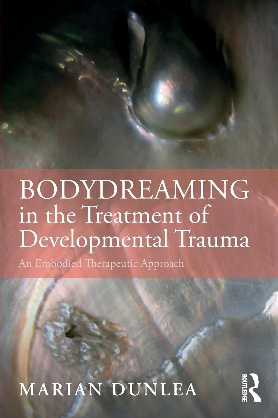 Bodydreaming In The Treatment Of Developmental Trauma: An Embodied Therapeutic Approach