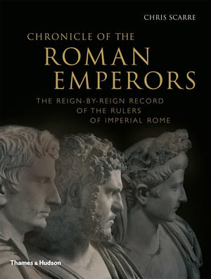 Chronicle of the Roman Emperors: The ReignbyReign Record of the Rulers of Imperial Rome,New