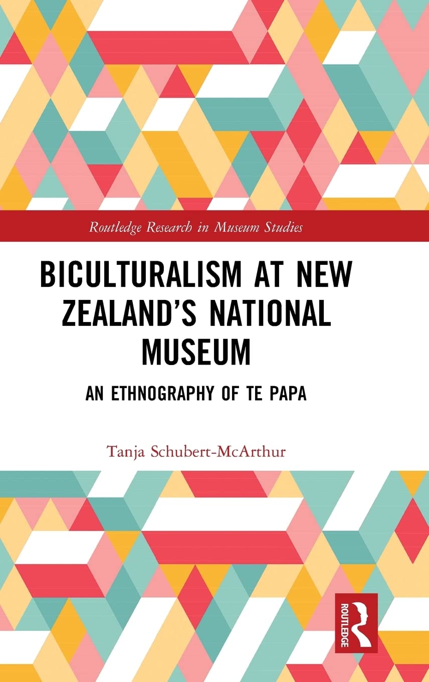 Biculturalism At New Zealands National Museum: An Ethnography Of Te Papa (Routledge Research In Museum Studies),Used