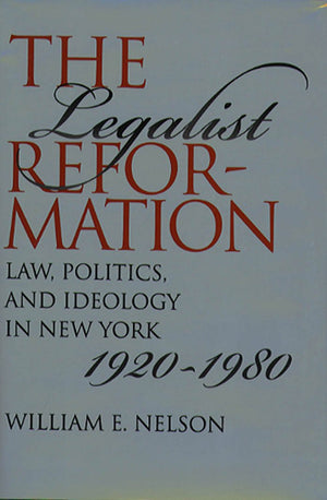 The Legalist Reformation: Law, Politics, and Ideology in New York, 19201980 (Studies in Legal History),Used