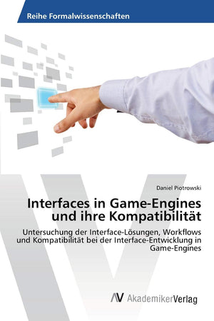 Interfaces in GameEngines und ihre Kompatibilitt: Untersuchung der InterfaceLsungen, Workflows und Kompatibilitt bei der Inter,Used