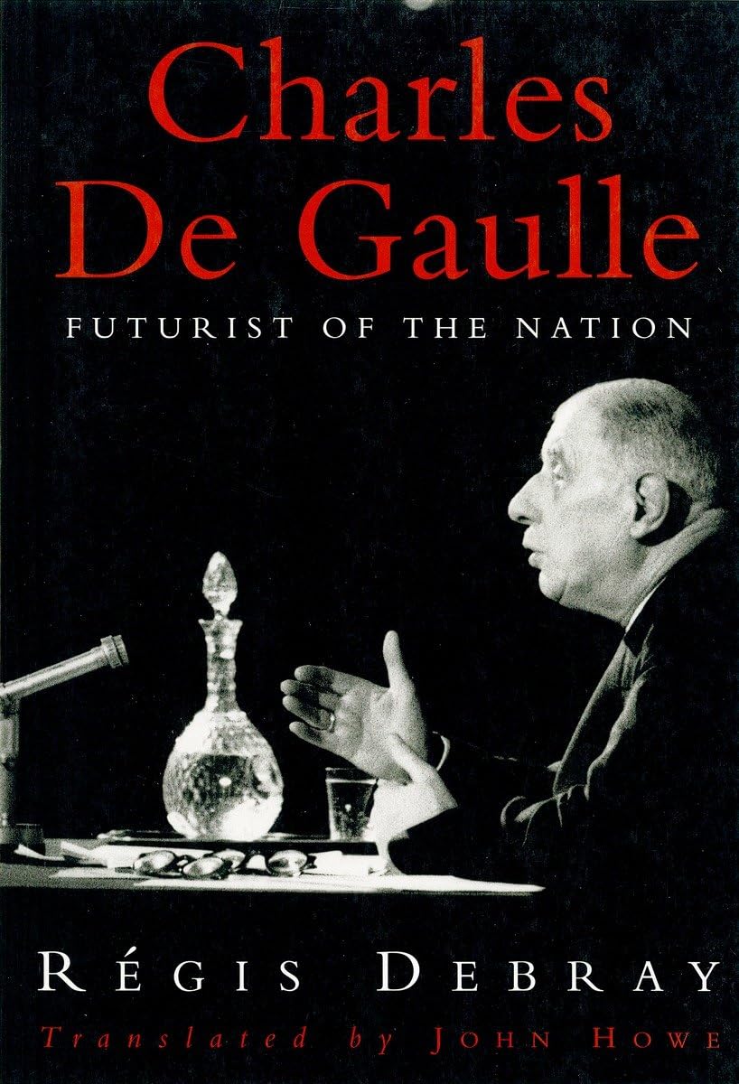 Charles De Gaulle: Futurist Of The Nation,New