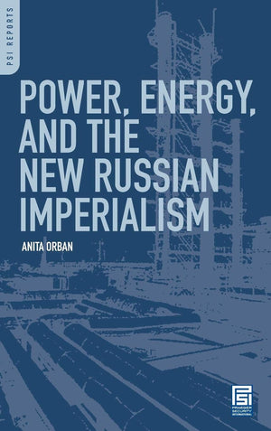 Power, Energy, and the New Russian Imperialism (PSI Reports)