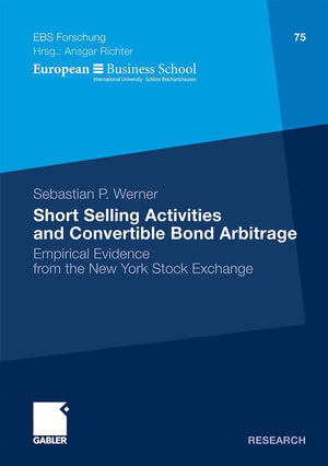Short Selling Activities and Convertible Bond Arbitrage: Empirical Evidence from the New York Stock Exchange (ebsForschung, Sch,Used