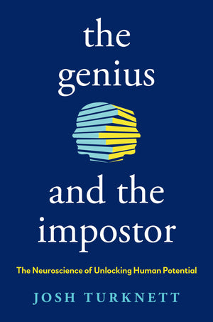 The Genius And The Impostor: The Neuroscience Of Unlocking Human Potential