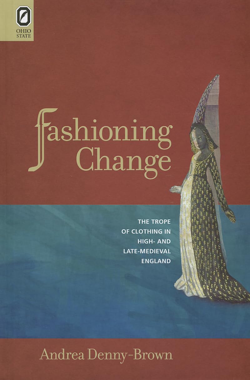 Fashioning Change: The Trope of Clothing in High and LateMedieval England (Interventions: New Studies Medieval Cult),Used