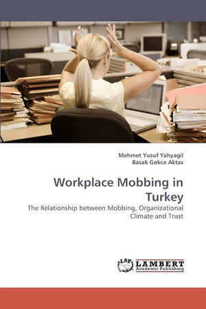 Workplace Mobbing in Turkey: The Relationship between Mobbing, Organizational Climate and Trust,Used