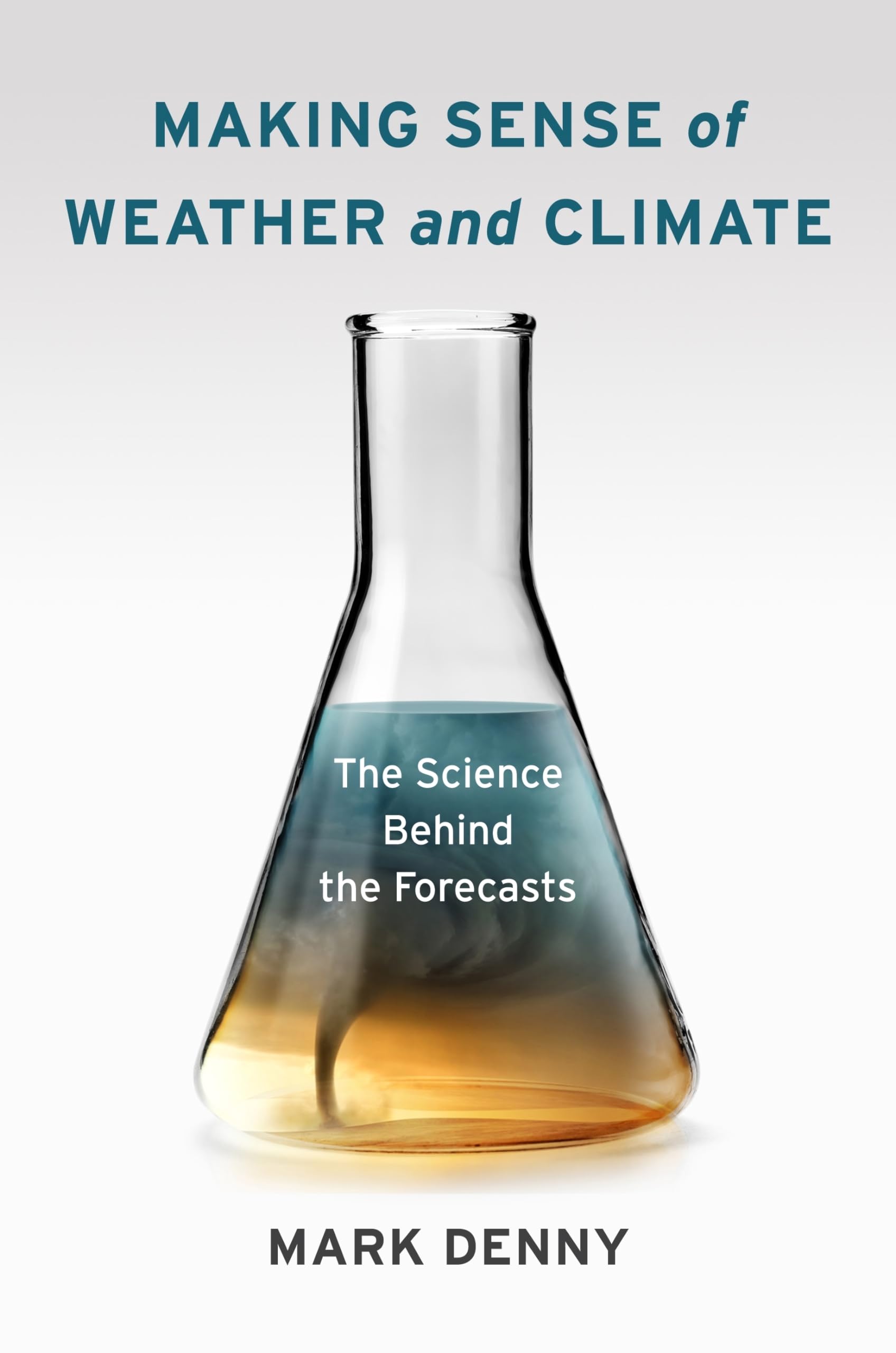Making Sense of Weather and Climate: The Science Behind the Forecasts,Used
