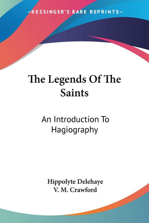 The Legends Of The Saints: An Introduction To Hagiography,Used