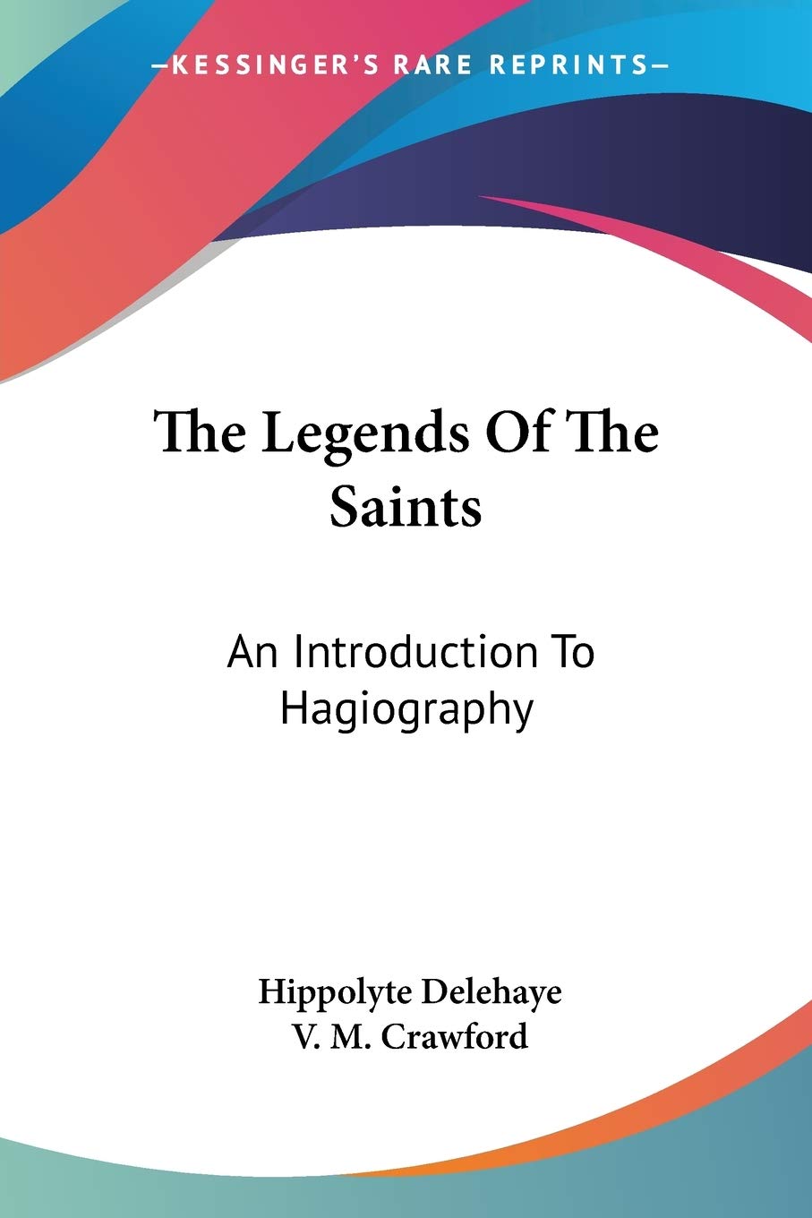 The Legends Of The Saints: An Introduction To Hagiography,Used