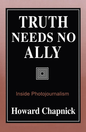 Truth Needs No Ally: Inside Photojournalism (Volume 1),Used