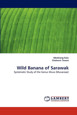 Wild Banana of Sarawak: Systematic Study of the Genus Musa (Musaceae),Used