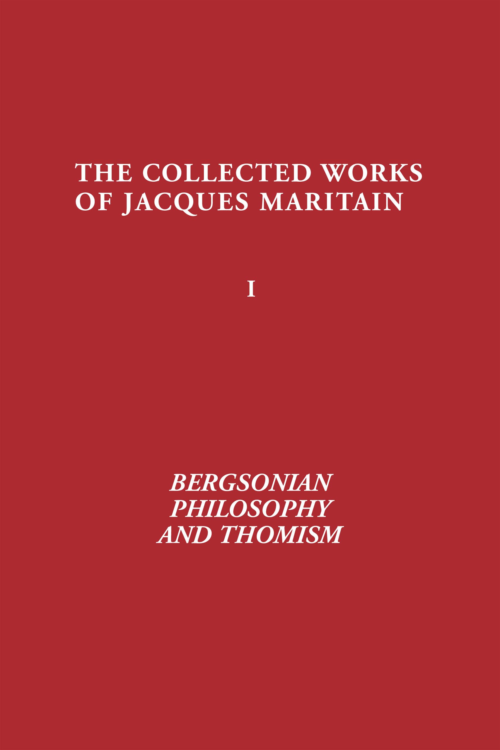 Bergsonian Philosophy and Thomism: Collected Works of Jacques Maritain, Volume 1,Used
