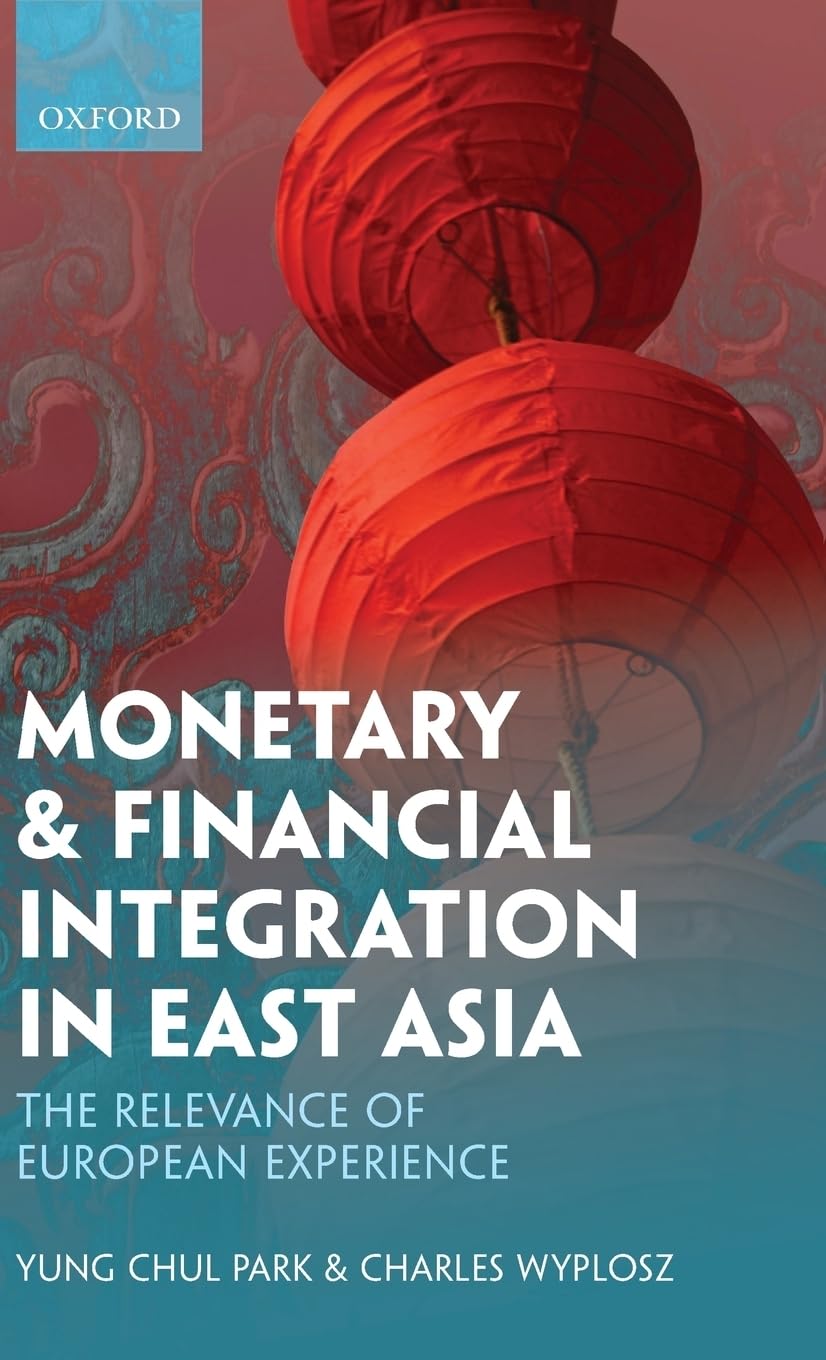 Monetary and Financial Integration in East Asia: The Relevance of European Experience,New