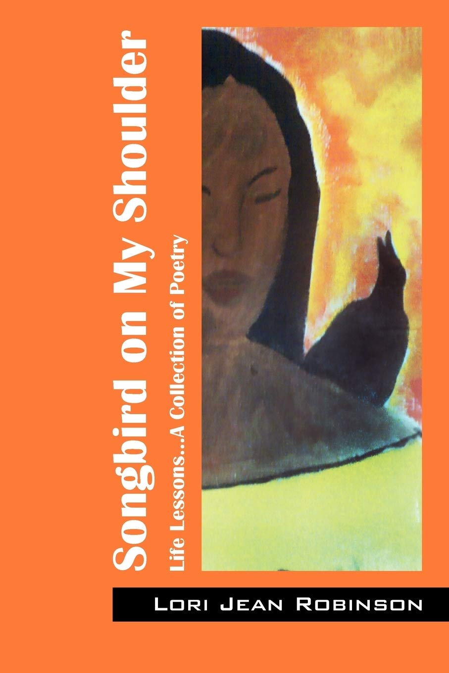 Songbird on My Shoulder: Life Lessons...A Collection of Poetry,New