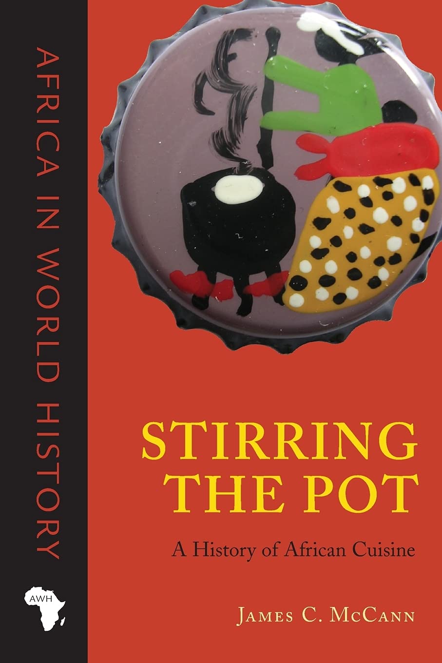 Stirring The Pot: A History Of African Cuisine (Africa In World History)