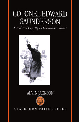 Colonel Edward Saunderson: Land and Loyalty in Victorian Ireland,Used
