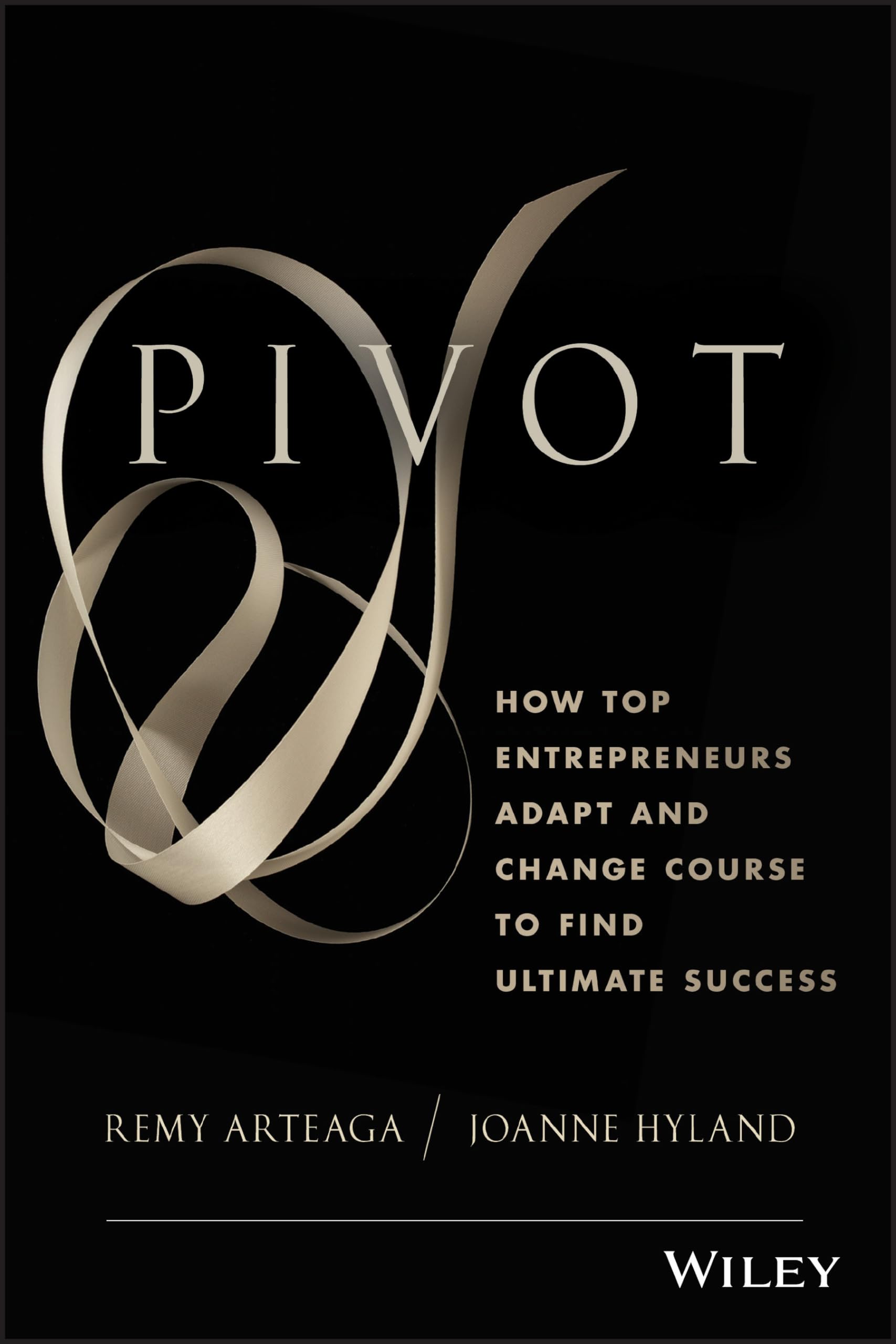 Pivot: How Top Entrepreneurs Adapt And Change Course To Find Ultimate Success