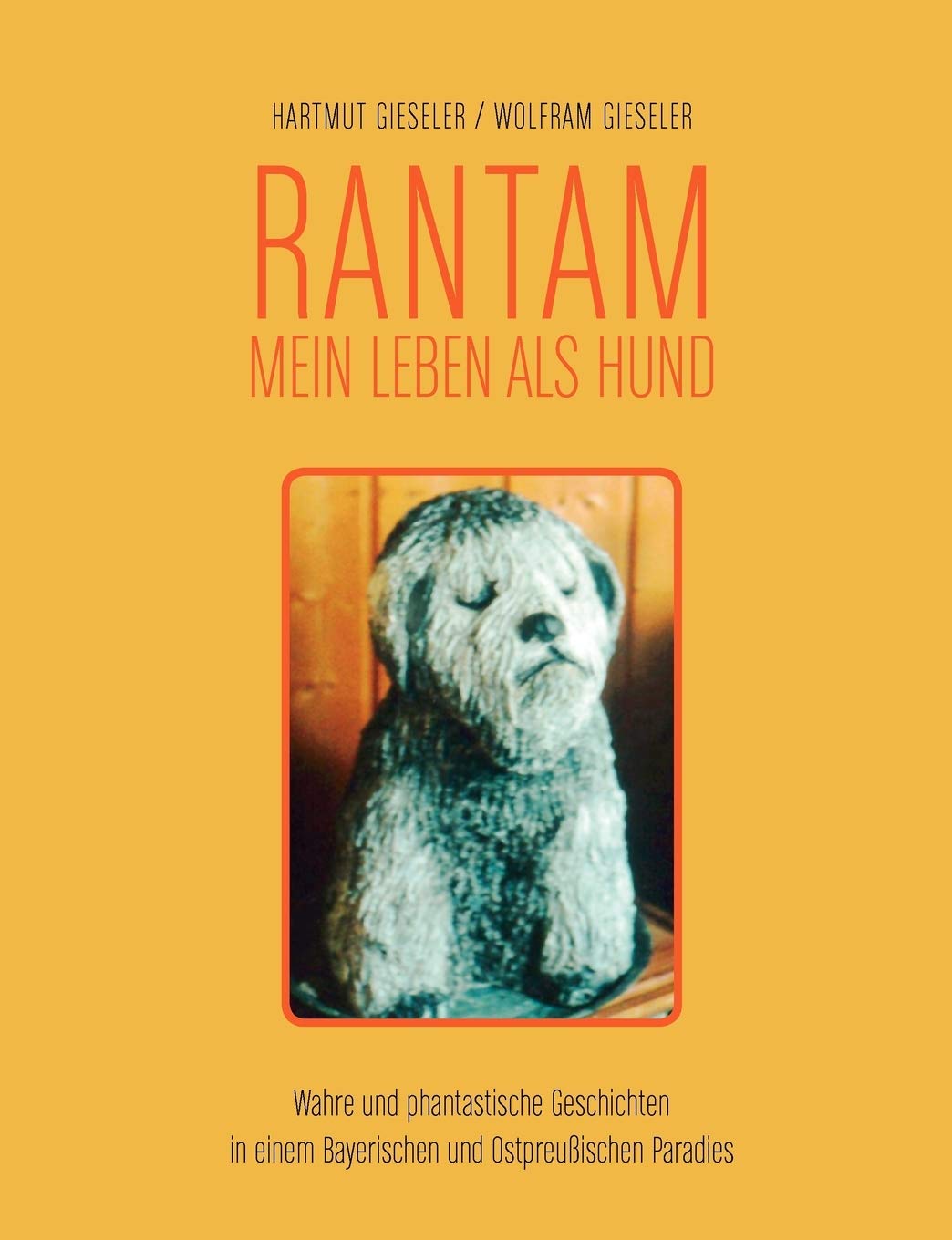 Rantam. Mein Leben als Hund: Wahre und phantastische Geschichten in einem Bayerischen und Ostpreuischen Paradies (German Edition,Used