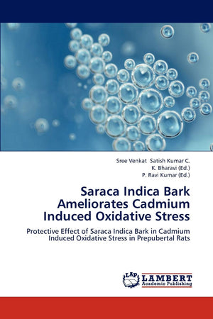 Saraca Indica Bark Ameliorates Cadmium Induced Oxidative Stress: Protective Effect of Saraca Indica Bark in Cadmium Induced Oxid,Used
