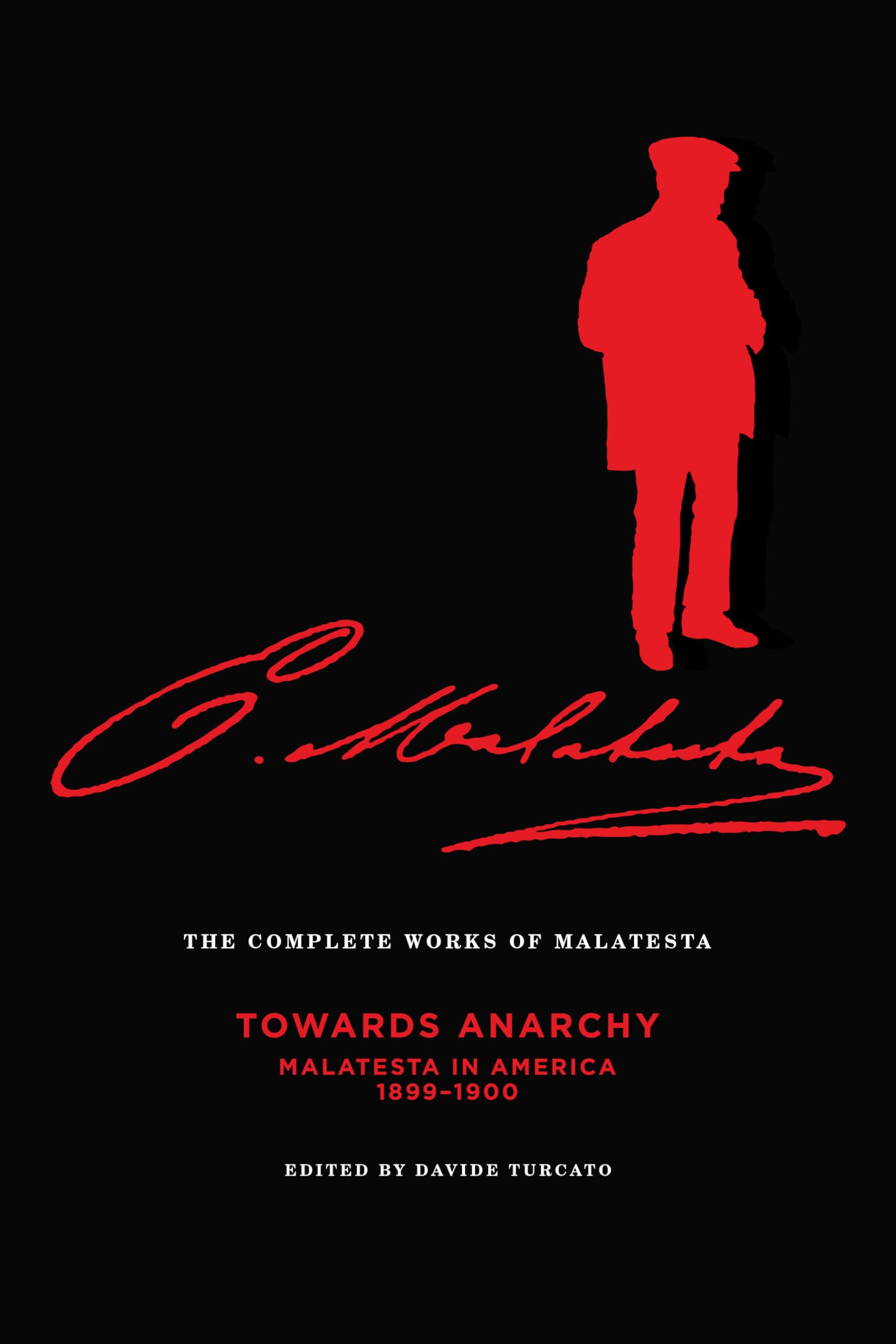 The Complete Works of Malatesta Vol. IV: Towards Anarchy : Malatesta in America, 18991900