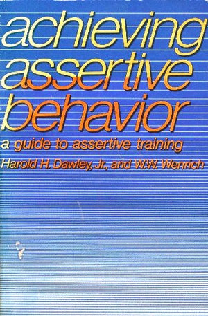 Achieving assertive behavior: A guide to assertive training,Used