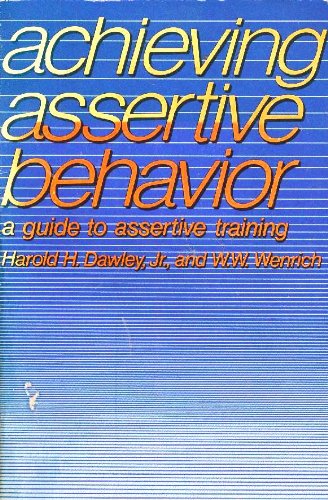 Achieving assertive behavior: A guide to assertive training,Used