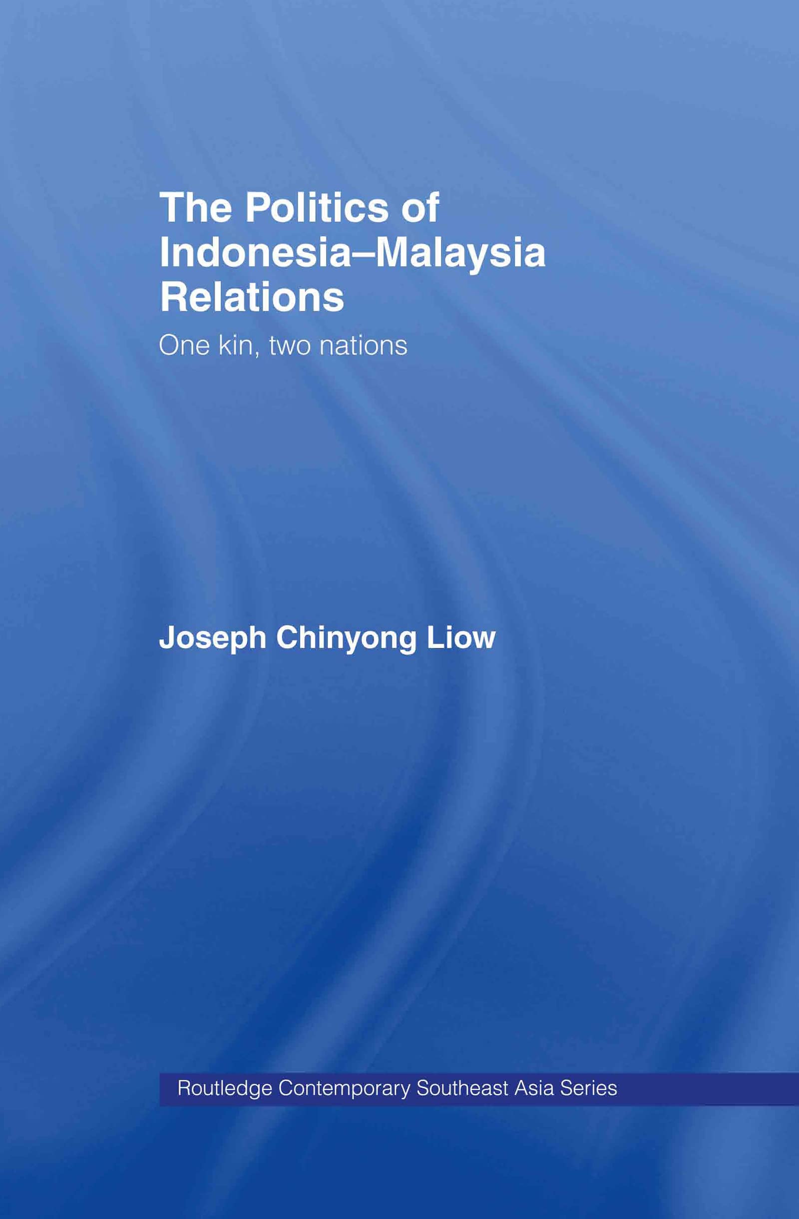 The Politics Of Indonesiamalaysia Relations: One Kin, Two Nations (Routledge Contemporary Southeast Asia Series)