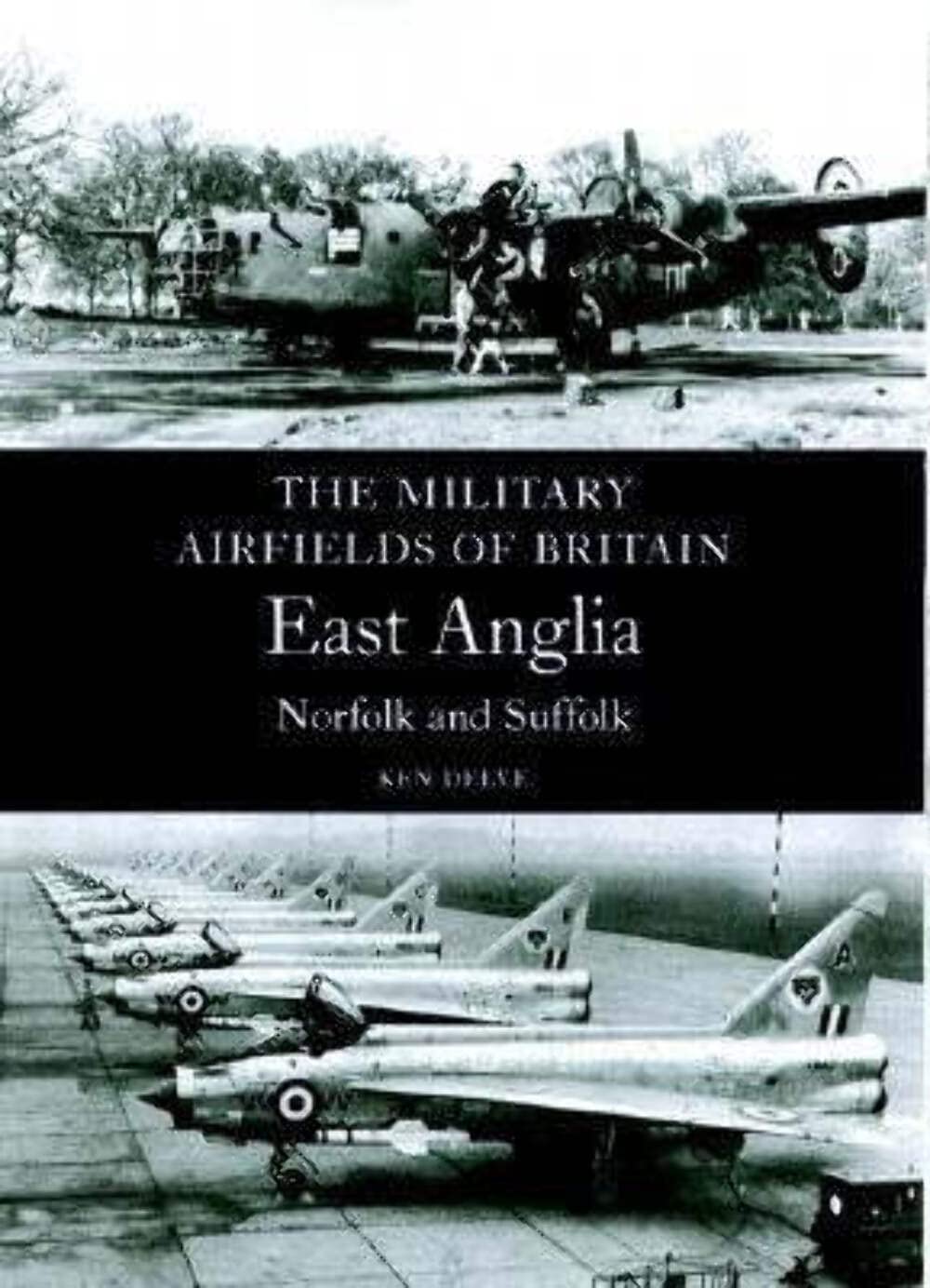 Military Airfields Of Britain: East Anglia,Norfolk And Suffolk (Military Airfields Of Britain S.)