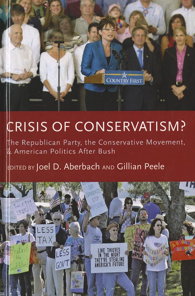Crisis of Conservatism?: The Republican Party, the Conservative Movement, and American Politics After Bush,Used