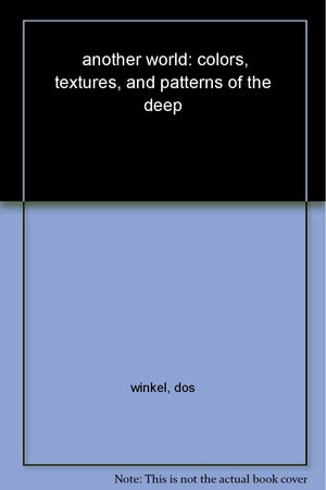Another World: Colors, Textures, And Patterns of the Deep,Used