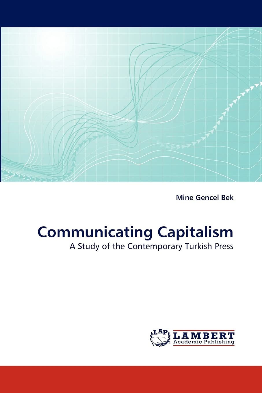 Communicating Capitalism: A Study of the Contemporary Turkish Press,Used