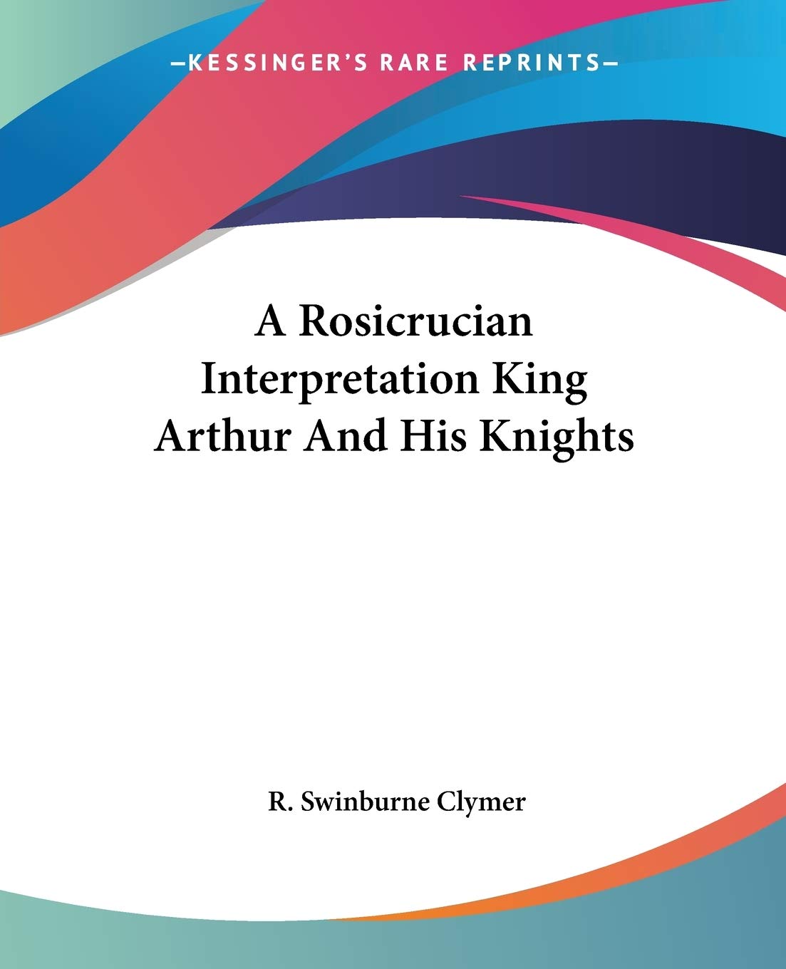 A Rosicrucian Interpretation King Arthur And His Knights,Used