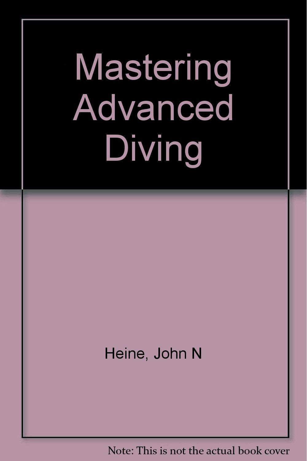 Mastering Advanced Diving: Technology and Techniques,Used
