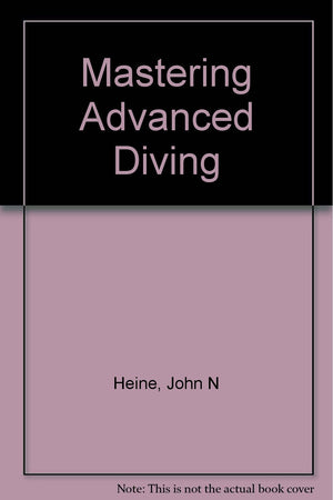 Mastering Advanced Diving: Technology and Techniques,Used