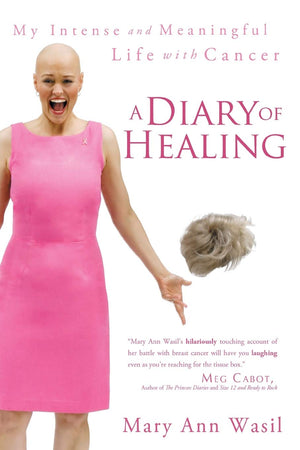 A Diary Of Healing: My Intense And Meaningful Life With Cancer,Used