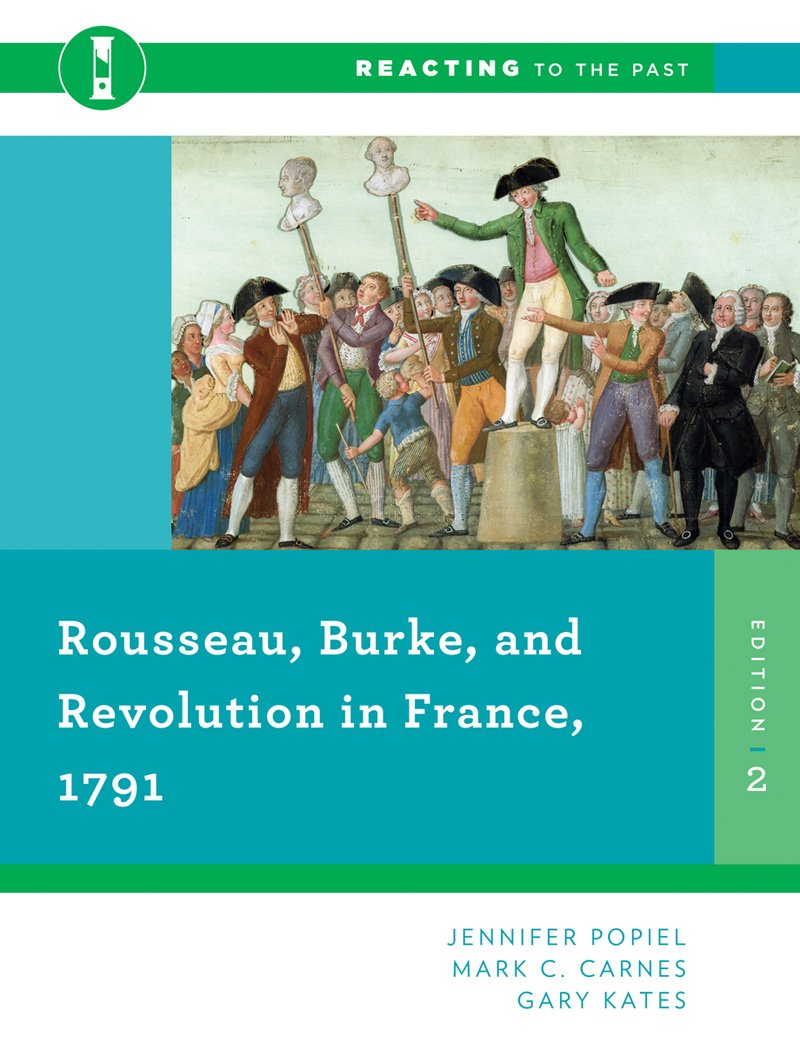 Rousseau, Burke, And Revolution In France, 1791 (Reacting To The Past),New