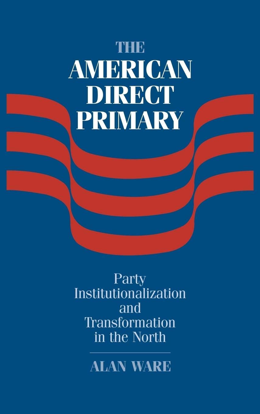 The American Direct Primary: Party Institutionalization and Transformation in the North,Used