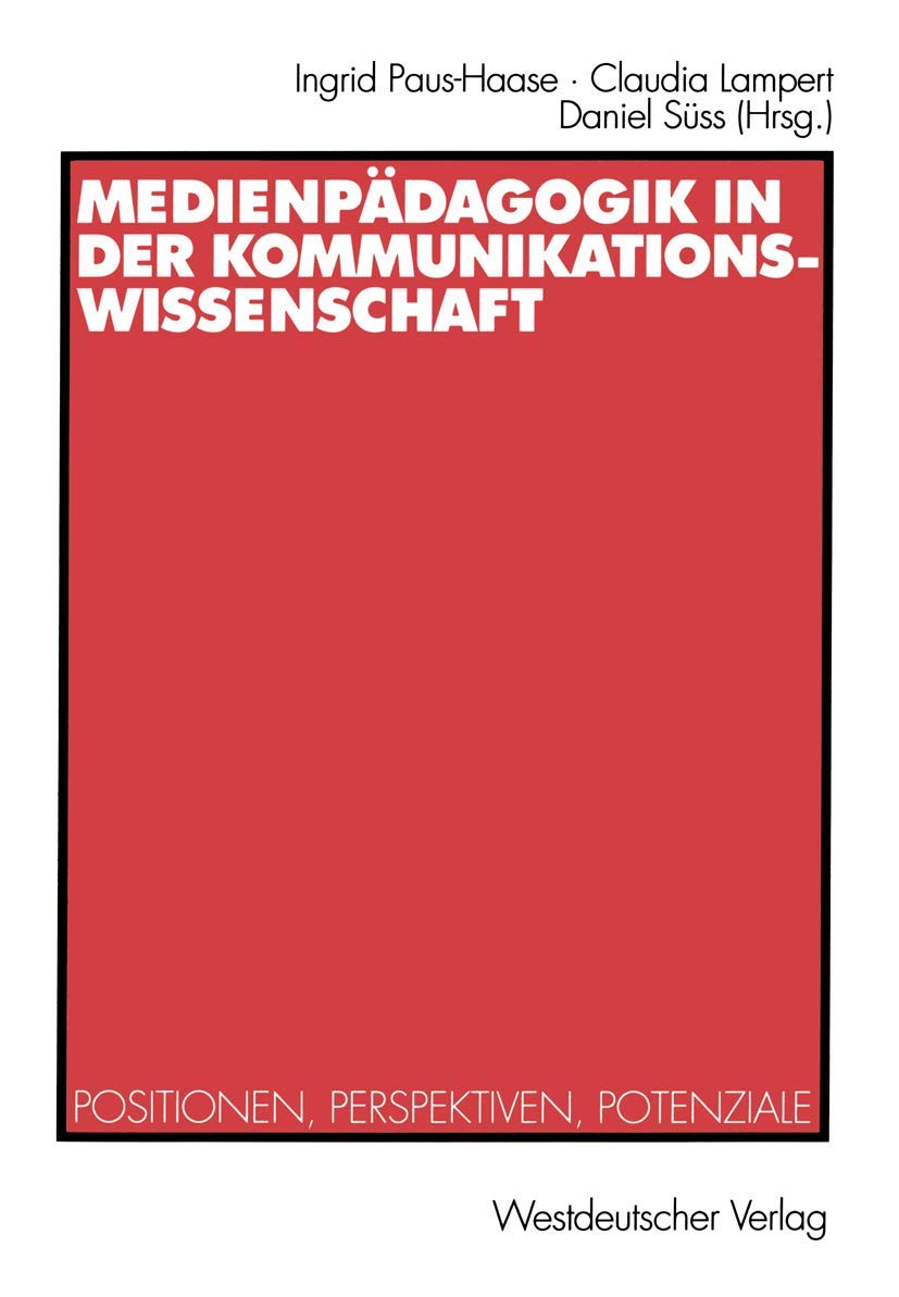 Medienpdagogik In Der Kommunikationswissenschaft: Positionen, Perspektiven, Potenziale (German Edition)