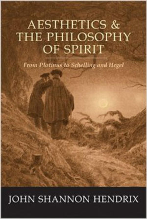 Aesthetics & The Philosophy Of Spirit: From Plotinus To Schelling And Hegel,Used
